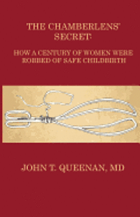 bokomslag The Chamberlens' Secret: How a Century of Women were Robbed of Safe Childbirth
