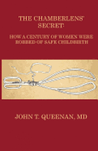 The Chamberlens' Secret: How a Century of Women were Robbed of Safe Childbirth 1