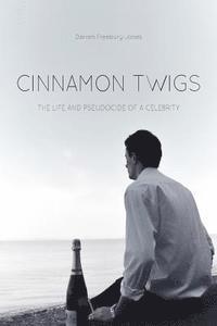 bokomslag Cinnamon Twigs: The Life and Pseudocide of a Celebrity