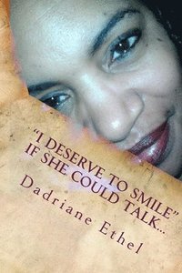bokomslag I Deserve to Smile: If She Could Talk