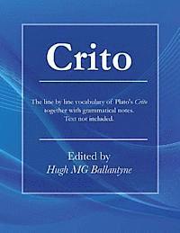Crito: The line by line vocabulary of Plato's Crito together with grammatical notes. 1
