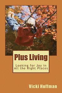 bokomslag Plus Living: Looking for Joy in All the Right Places