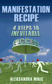 bokomslag Manifestation Recipe: 4 Steps To Inevitable Success