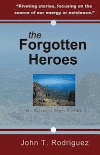 The Forgotten Heroes: Six Splendid Short Stories