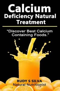 bokomslag Calcium Deficiency Natural Treatment: Discover Best Calcium Containing Foods