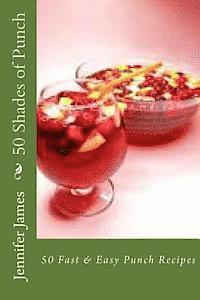 bokomslag 50 Shades of Punch: 50 Fast & Easy Punch Recipes