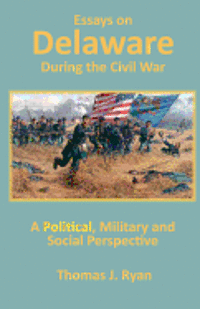 bokomslag Essays on Delaware during the Civil War: A Political, Military and Social Perspective