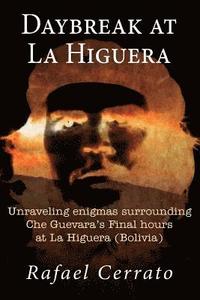 bokomslag Daybreak at La Higuera: Unraveling enigmas surrounding Che Guevara's Final hours at La Higuera (Bolivia)