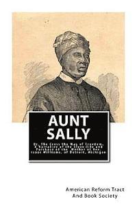 bokomslag Aunt Sally: Or, The Cross the Way of Freedom: A Narrative of the Slave-life and Purchase of the Mother of Rev. Isaac Williams, of