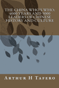 The China Who's Who: 4000 Years and 5000 Leaders of Chinese History and Culture 1