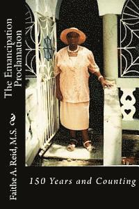 Faithe a. Reid M. S. - Emancipation Proclamation: 150 years and Counting, Häftad