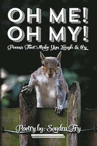 bokomslag Oh Me! Oh My! Poems That Make You Laugh & Cry Poetry by: Sondra Fry