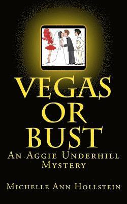 Vegas or Bust: An Aggie Underhill Mystery 1