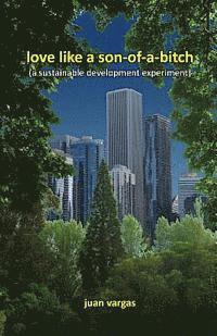 love like a son-of-a-bitch: (a sustainable development experiment)