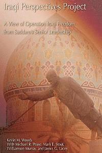 Iraqi Perspectives Project: A View of Operation Iraqi Freedom from Saddam's Senior Leadership 1