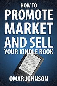 bokomslag How To Promote Market And Sell Your Kindle Book