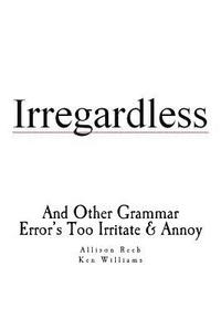 bokomslag Irregardless: And Other Grammar Error's Too Irritate And Annoy