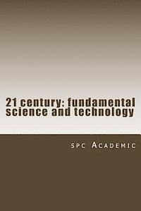 21 Century: Fundamental Science and Technology: Proceedings of the Conference 1