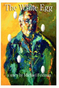 Michael Feldman - The White Egg: I have always looked for my mother, Häftad