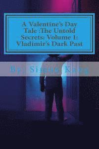 bokomslag A Valentine's Day Tale: The Untold Secrets: Volume 1: Vladimir's Dark Past: This year, discover the truth behind the boogeyman's past.