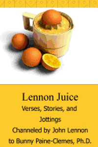 bokomslag Lennon Juice: Verses, Stories, and Jottings Channeled by John Lennon to Bunny Paine-Clemes