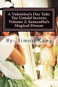 bokomslag A Valentine's Day Tale: The Untold Secrets: Volume 2: Samantha's Magical Dream: This year, discover the truth behind Samantha and her magical