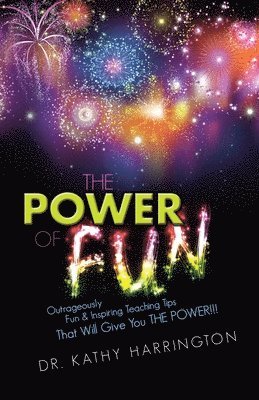 bokomslag The Power of Fun!: Outrageously Fun & Inspiring Teaching Tips That Will Give You THE POWER!!!