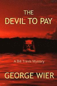 bokomslag The Devil To Pay: A Bill Travis Mystery