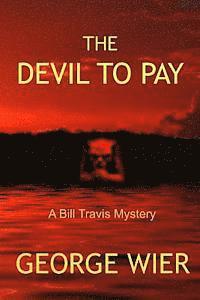 The Devil To Pay: A Bill Travis Mystery 1