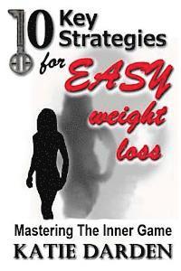 Katie Darden - 10 Key Strategies for EASY Weight Loss: Mastering the Inner Game, Häftad