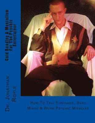 Jonathan Royle - Cold Reading & Mentalism For The Psychic Entertainer: How To Tell Fortunes, Read Minds & Work Psychic Miracles, Häftad