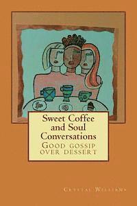 Sweet Coffee and Soul Conversations: Good gossip over dessert 1