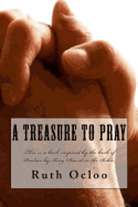 bokomslag A Treasure to Pray: This is a book inspired the book of Psalms by King David in the Bible.