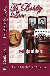 bokomslag To Boldly Love: A Love Story Based on an 1881 Diary