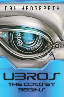 UBROS - The Odyssey Begins: An Android's Journey Through The Cosmos On A Mission From God 1