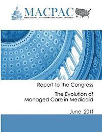 Report to the Congress: The Evolution of Managed Care in Medicaid (June 2011) 1