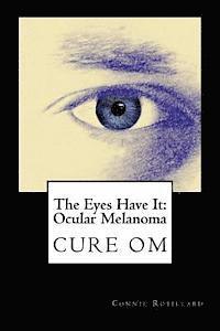 bokomslag The Eyes Have It: Ocular Melanoma: Writings By Individuals Touched By Ocular Melanoma