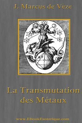 bokomslag La Transmutation des Metaux: L'Or Alchimique, l'Argentaurum