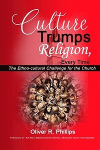 bokomslag Culture Trumps Religion, Every Time: The Ethno-Cultural Challenge for the Church