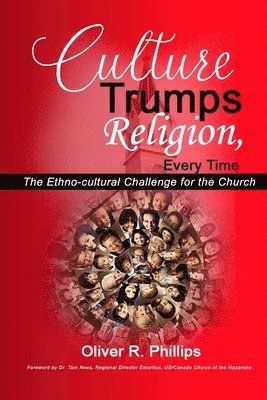 Culture Trumps Religion, Every Time: The Ethno-Cultural Challenge for the Church 1