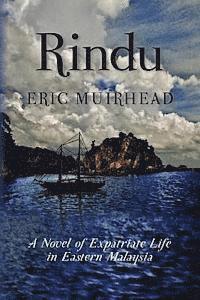 Rindu: A Novel of Expatriate Life in Eastern Malaysia 1