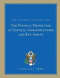 bokomslag The National Strategy for The Physical Protection of Critical Infrastructures and Key Assets