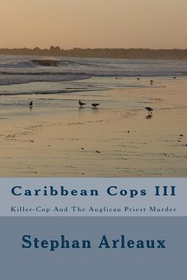 bokomslag Caribbean Cops III: Killer-Cop And The Anglican Priest Murder