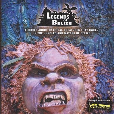 bokomslag Legends Of Belize: A Series About Mythical Creatures That Dwell In The Jungles And Waters Of Belize