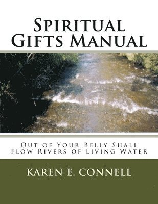bokomslag Spiritual Gifts Manual: Out of Your Belly Shall Flow Rivers of Living Water