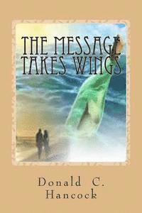bokomslag The Message Takes Wings: A Sequel to A Message For All Time