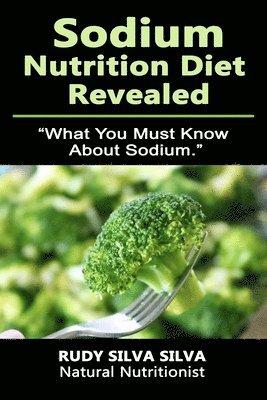 Sodium Nutrition Diet Revealed: What You Must To Know About Sodium 1