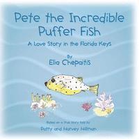 Elia Chepaitis - Pete The Incredible Puffer Fish: A Love Story in the Florida Keys, Häftad