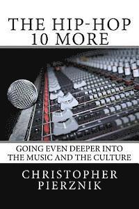 The Hip-Hop 10 More: Going Even Deeper Into the Music and the Culture 1