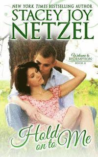 Stacey Joy Netzel - Hold On To Me: Welcome To Redemption, Book 8, Häftad